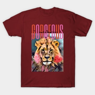 GORGEOUS, Have a Great Day (Lion valentine) T-Shirt